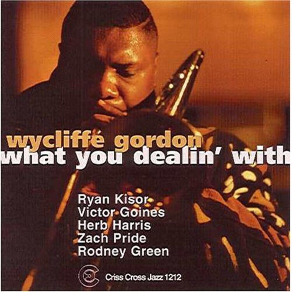 Wycliffe Gordon - What You Dealin' With  CD